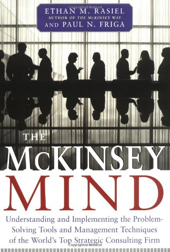 The McKinsey Mind: Understanding and Implementing the Problem-Solving Tools and Management Techniques of the World's Top Strategic Consulting FirmEdition:1